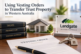 Using vesting orders to transfer trust property in Western Australia